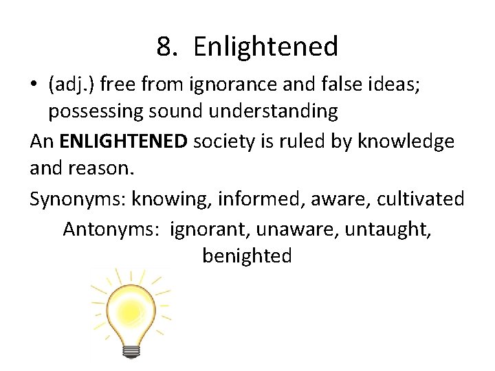 8. Enlightened • (adj. ) free from ignorance and false ideas; possessing sound understanding