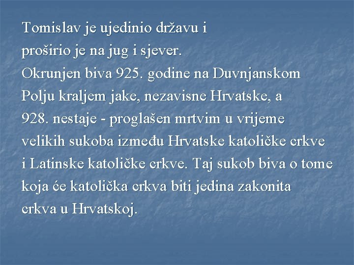 Tomislav je ujedinio državu i proširio je na jug i sjever. Okrunjen biva 925.