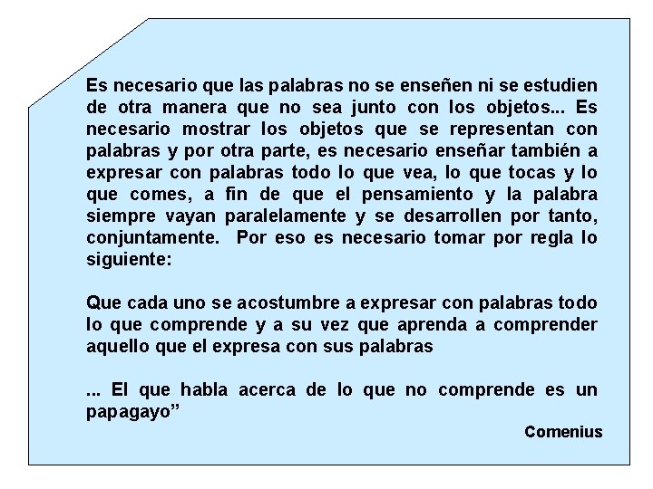 Es necesario que las palabras no se enseñen ni se estudien de otra manera
