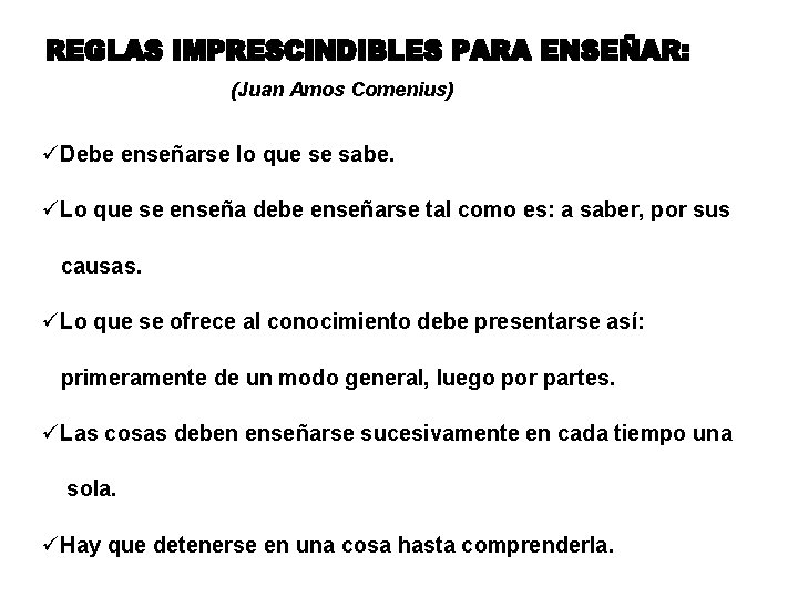 (Juan Amos Comenius) üDebe enseñarse lo que se sabe. üLo que se enseña debe