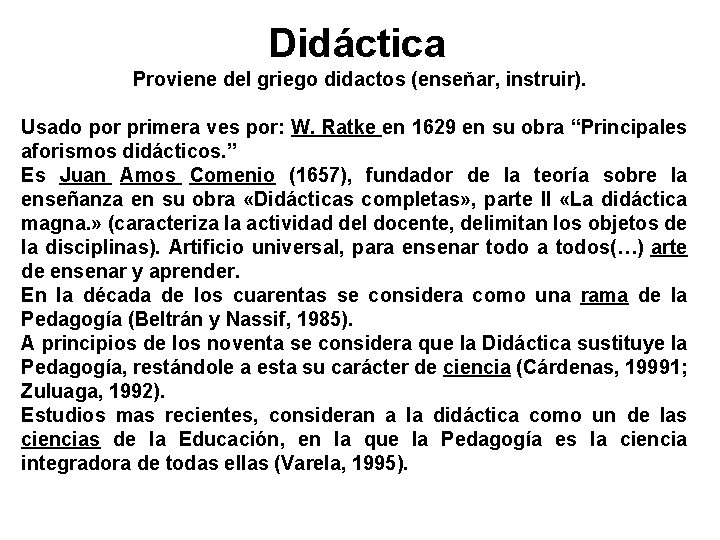 Didáctica Proviene del griego didactos (enseňar, instruir). Usado por primera ves por: W. Ratke