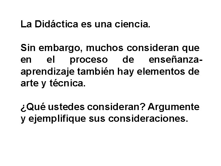 La Didáctica es una ciencia. Sin embargo, muchos consideran que en el proceso de