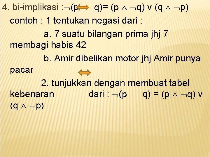 4. bi-implikasi : (p q)= (p q) v (q p) contoh : 1 tentukan