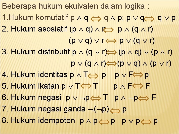 Beberapa hukum ekuivalen dalam logika : 1. Hukum komutatif p q q p; p