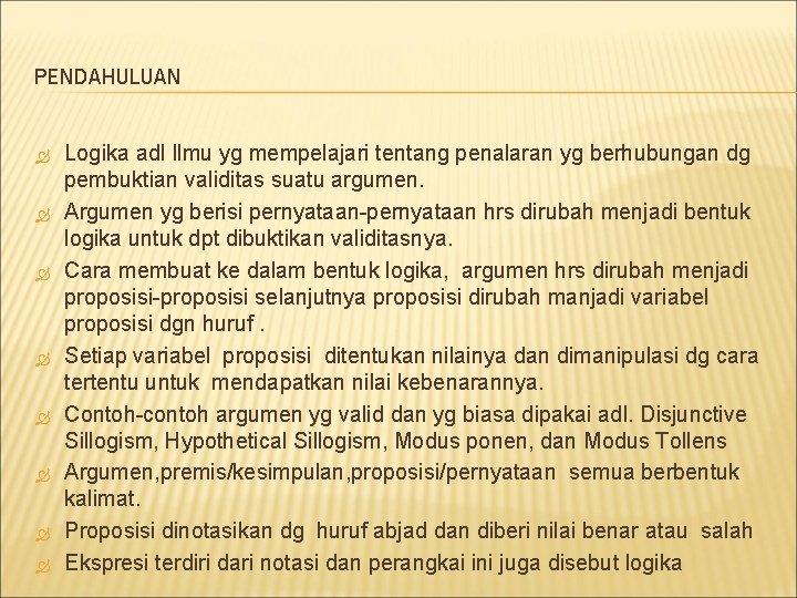 PENDAHULUAN Logika adl Ilmu yg mempelajari tentang penalaran yg berhubungan dg pembuktian validitas suatu