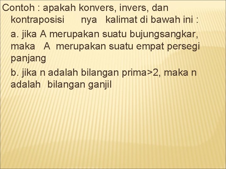 Contoh : apakah konvers, invers, dan kontraposisi nya kalimat di bawah ini : a.