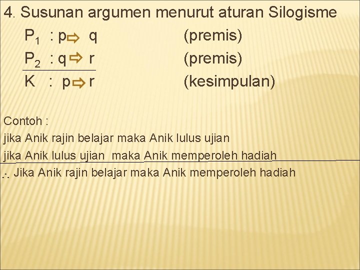 4. Susunan argumen menurut aturan Silogisme P 1 : p q (premis) P 2
