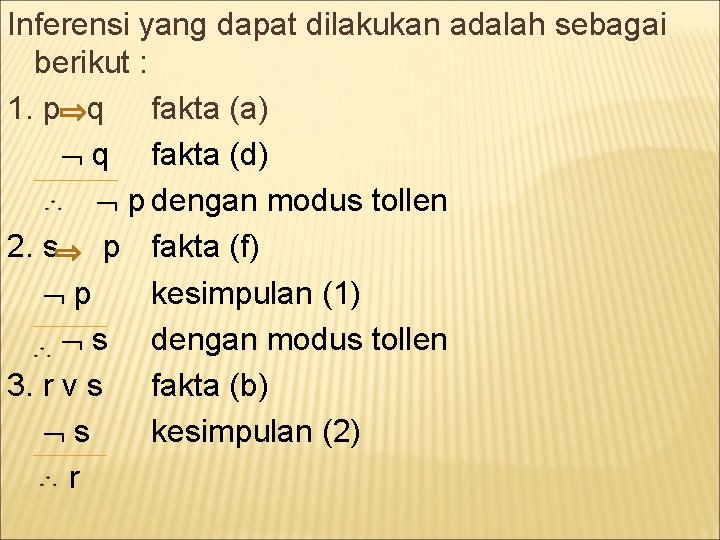 Inferensi yang dapat dilakukan adalah sebagai berikut : 1. p q fakta (a) q