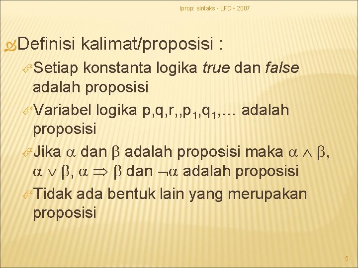 lprop: sintaks - LFD - 2007 Definisi kalimat/proposisi : Setiap konstanta logika true dan