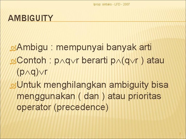lprop: sintaks - LFD - 2007 AMBIGUITY Ambigu : mempunyai banyak arti Contoh :
