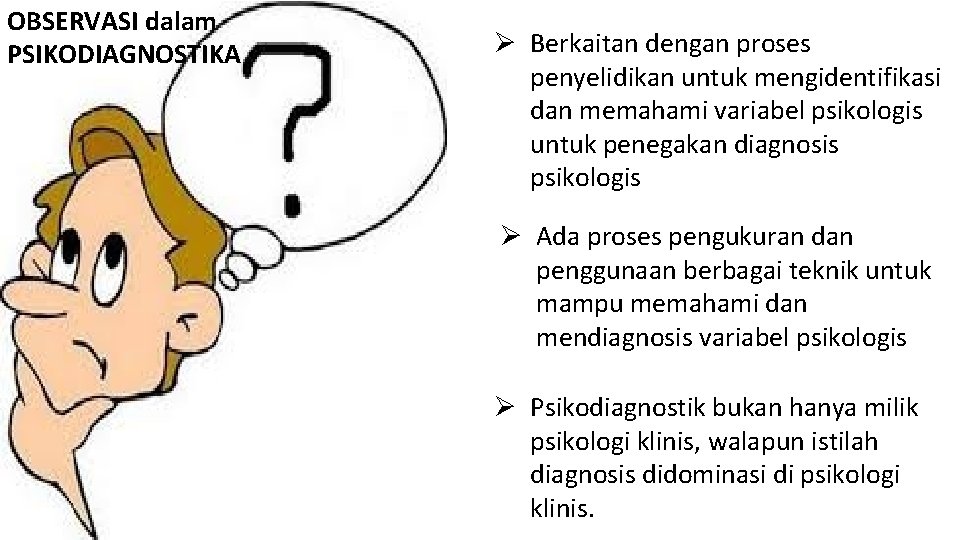 OBSERVASI dalam PSIKODIAGNOSTIKA Ø Berkaitan dengan proses penyelidikan untuk mengidentifikasi dan memahami variabel psikologis