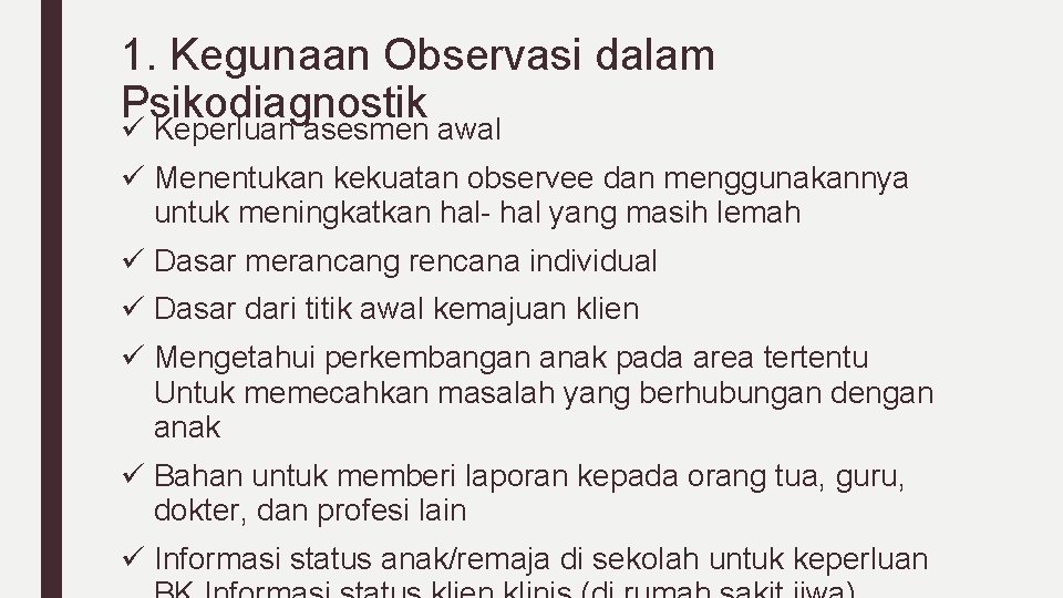 1. Kegunaan Observasi dalam Psikodiagnostik ü Keperluan asesmen awal ü Menentukan kekuatan observee dan