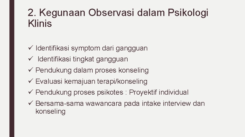 2. Kegunaan Observasi dalam Psikologi Klinis ü Identifikasi symptom dari gangguan ü Identifikasi tingkat