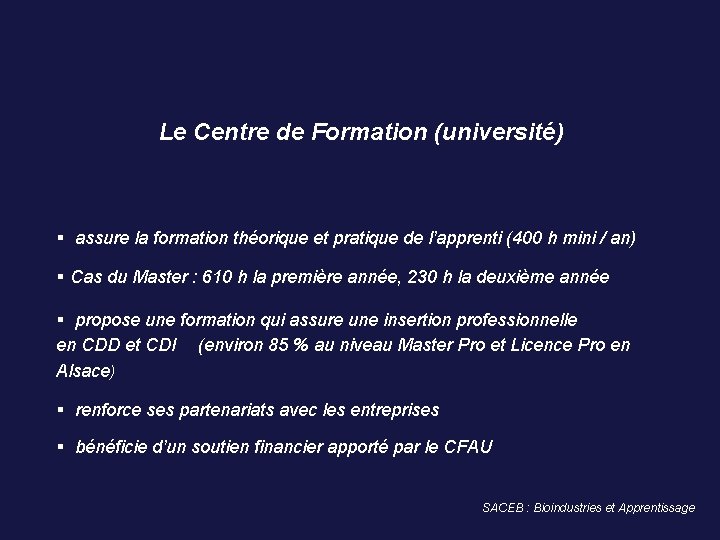 Le Centre de Formation (université) assure la formation théorique et pratique de l’apprenti (400