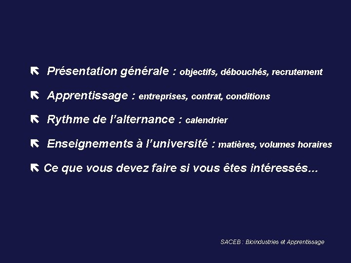  Présentation générale : objectifs, débouchés, recrutement Apprentissage : entreprises, contrat, conditions Rythme de