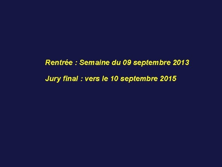 Rentrée : Semaine du 09 septembre 2013 Jury final : vers le 10 septembre