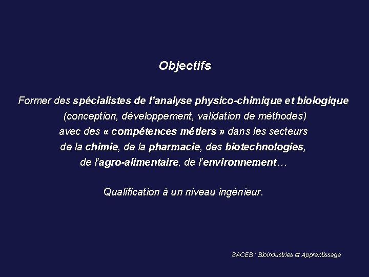  Objectifs Former des spécialistes de l’analyse physico-chimique et biologique (conception, développement, validation de