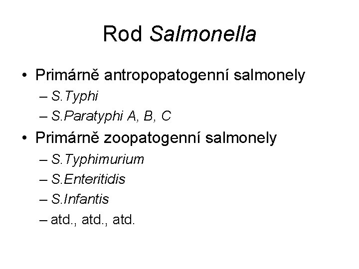 Rod Salmonella • Primárně antropopatogenní salmonely – S. Typhi – S. Paratyphi A, B,