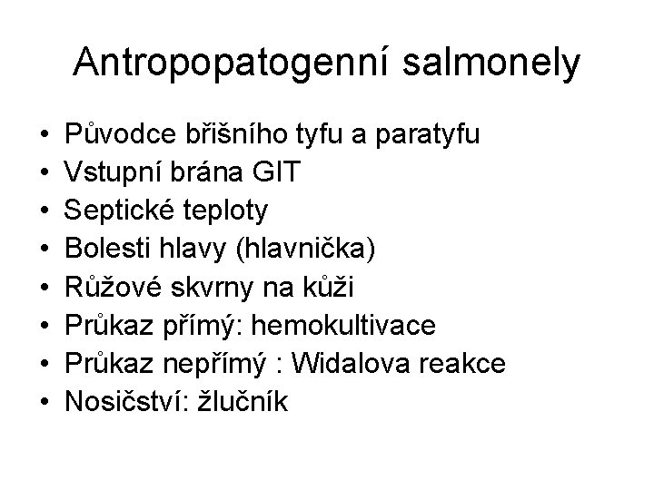 Antropopatogenní salmonely • • Původce břišního tyfu a paratyfu Vstupní brána GIT Septické teploty
