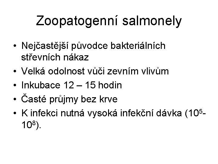 Zoopatogenní salmonely • Nejčastější původce bakteriálních střevních nákaz • Velká odolnost vůči zevním vlivům