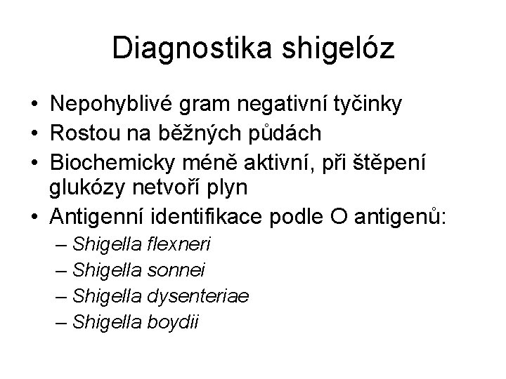 Diagnostika shigelóz • Nepohyblivé gram negativní tyčinky • Rostou na běžných půdách • Biochemicky