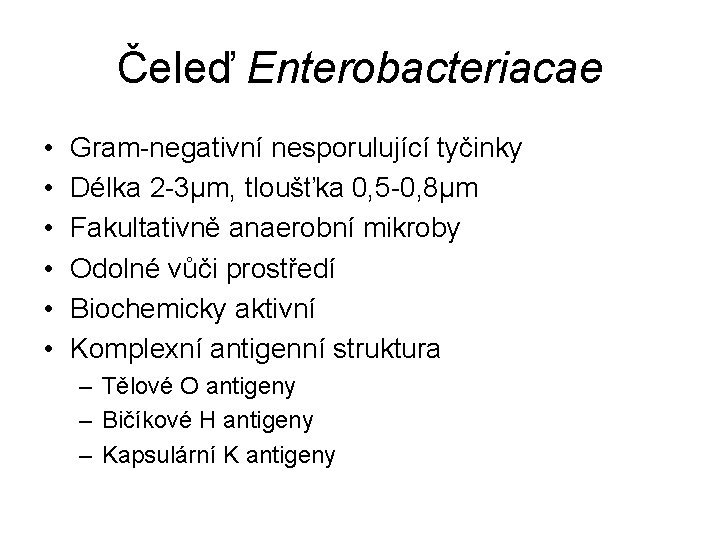 Čeleď Enterobacteriacae • • • Gram-negativní nesporulující tyčinky Délka 2 -3µm, tloušťka 0, 5