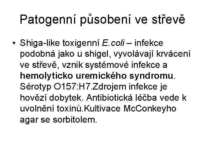 Patogenní působení ve střevě • Shiga-like toxigenní E. coli – infekce podobná jako u