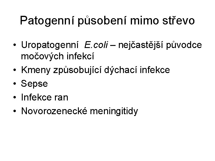 Patogenní působení mimo střevo • Uropatogenní E. coli – nejčastější původce močových infekcí •