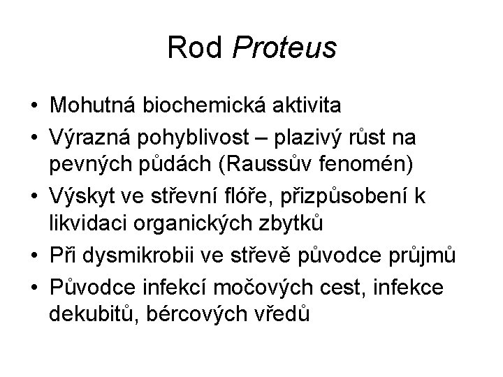 Rod Proteus • Mohutná biochemická aktivita • Výrazná pohyblivost – plazivý růst na pevných