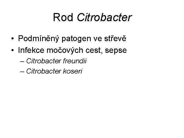 Rod Citrobacter • Podmíněný patogen ve střevě • Infekce močových cest, sepse – Citrobacter