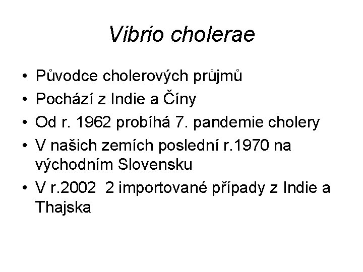 Vibrio cholerae • • Původce cholerových průjmů Pochází z Indie a Číny Od r.