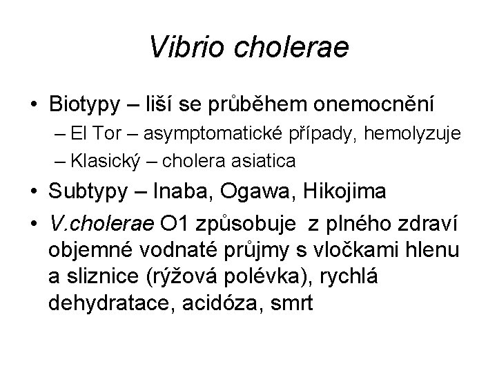Vibrio cholerae • Biotypy – liší se průběhem onemocnění – El Tor – asymptomatické