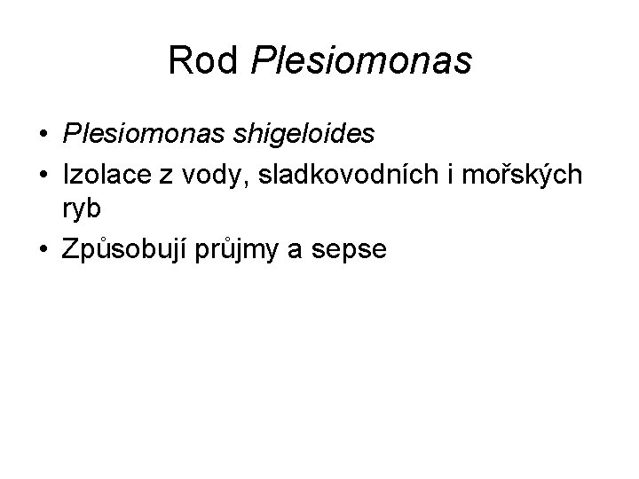 Rod Plesiomonas • Plesiomonas shigeloides • Izolace z vody, sladkovodních i mořských ryb •