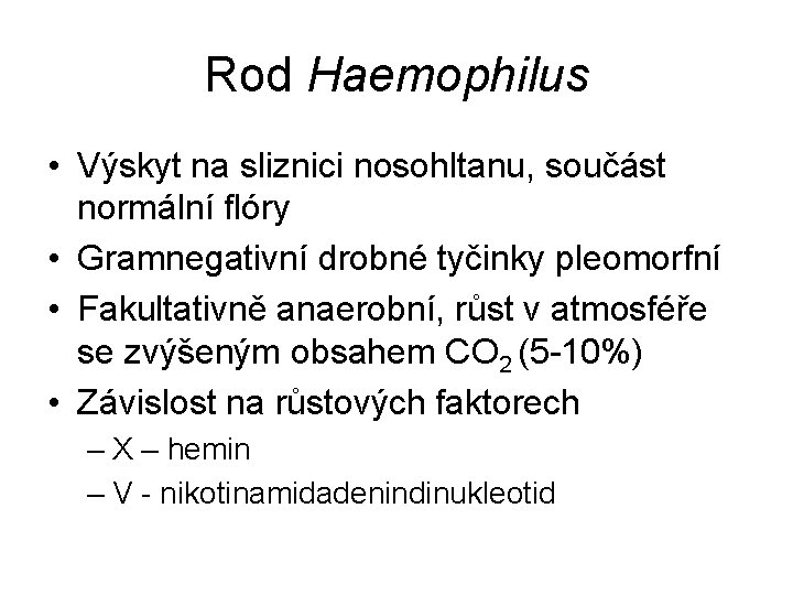 Rod Haemophilus • Výskyt na sliznici nosohltanu, součást normální flóry • Gramnegativní drobné tyčinky
