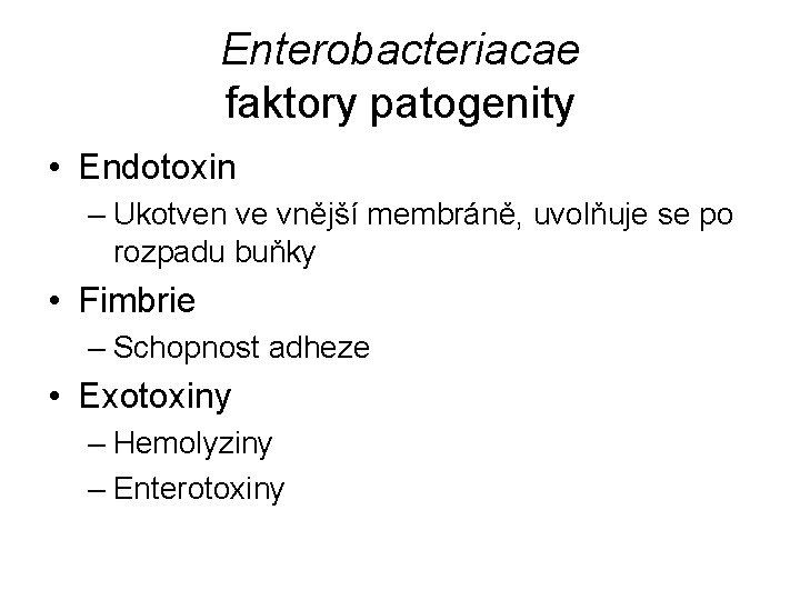 Enterobacteriacae faktory patogenity • Endotoxin – Ukotven ve vnější membráně, uvolňuje se po rozpadu
