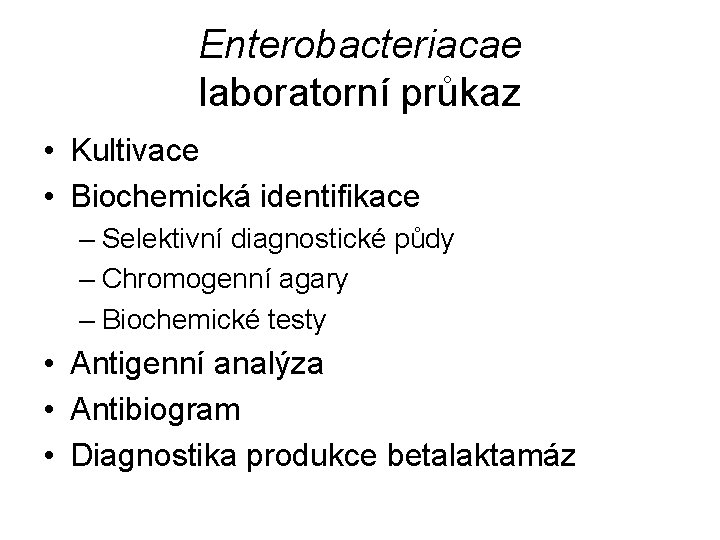 Enterobacteriacae laboratorní průkaz • Kultivace • Biochemická identifikace – Selektivní diagnostické půdy – Chromogenní