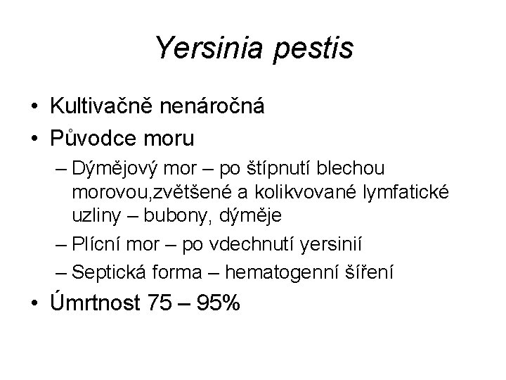 Yersinia pestis • Kultivačně nenáročná • Původce moru – Dýmějový mor – po štípnutí