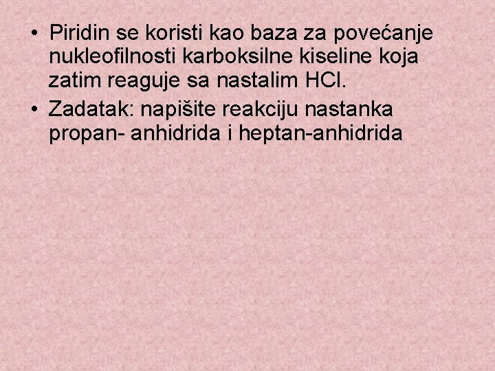  • Piridin se koristi kao baza za povećanje nukleofilnosti karboksilne kiseline koja zatim