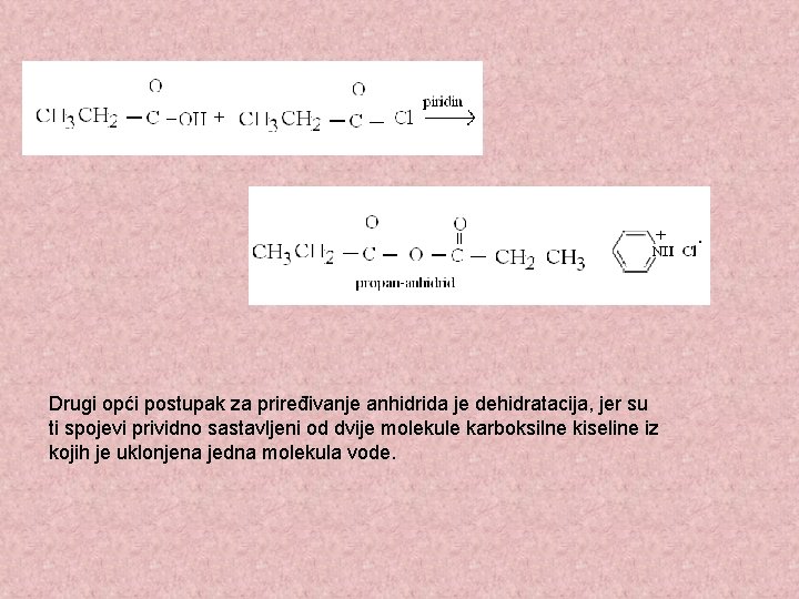Drugi opći postupak za priređivanje anhidrida je dehidratacija, jer su ti spojevi prividno sastavljeni