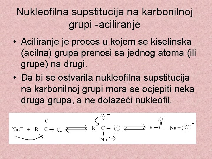 Nukleofilna supstitucija na karbonilnoj grupi -aciliranje • Aciliranje je proces u kojem se kiselinska