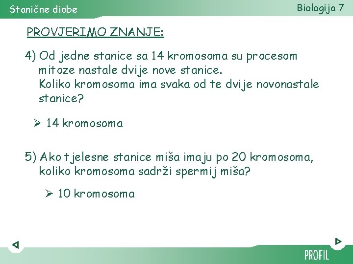 Stanične diobe Biologija 7 PROVJERIMO ZNANJE: 4) Od jedne stanice sa 14 kromosoma su