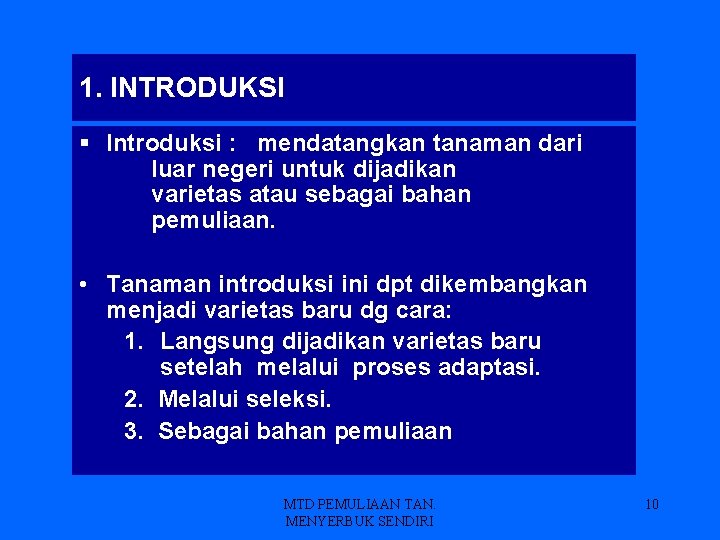 1. INTRODUKSI § Introduksi : mendatangkan tanaman dari luar negeri untuk dijadikan varietas atau