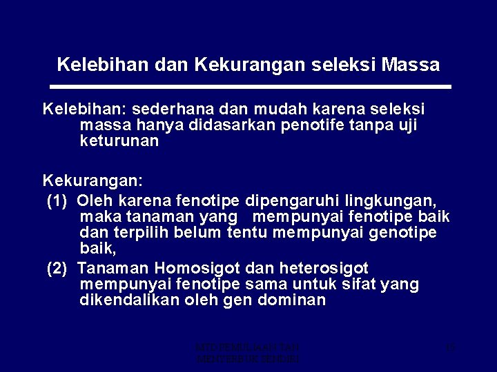 Kelebihan dan Kekurangan seleksi Massa Kelebihan: sederhana dan mudah karena seleksi massa hanya didasarkan