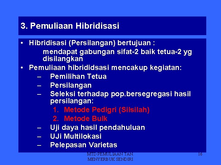 3. Pemuliaan Hibridisasi • Hibridisasi (Persilangan) bertujuan : mendapat gabungan sifat-2 baik tetua-2 yg