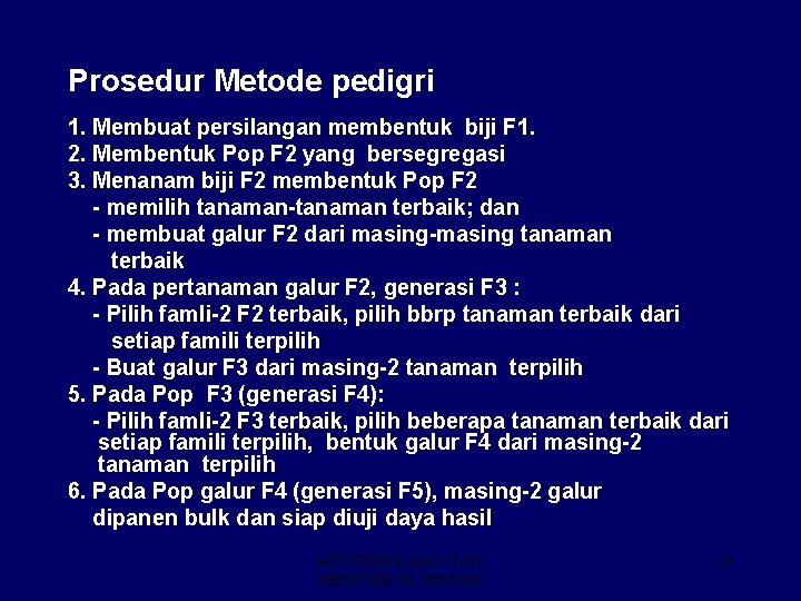 Prosedur Metode pedigri 1. Membuat persilangan membentuk biji F 1. 2. Membentuk Pop F