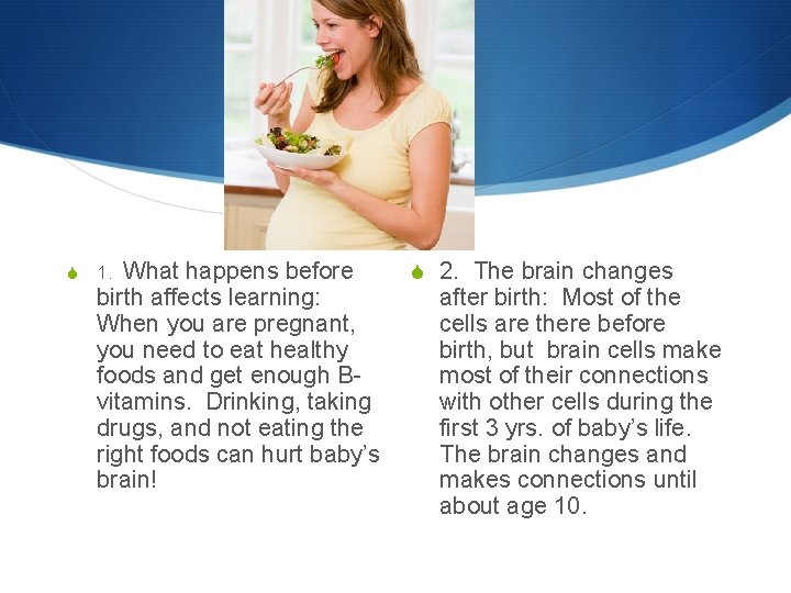 S What happens before birth affects learning: When you are pregnant, you need to