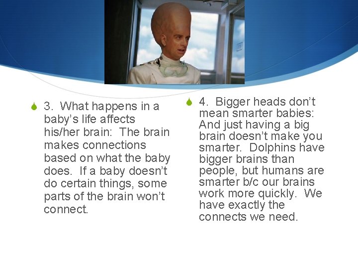 S 3. What happens in a baby’s life affects his/her brain: The brain makes