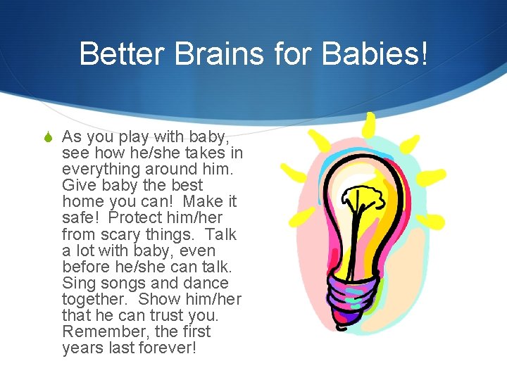 Better Brains for Babies! S As you play with baby, see how he/she takes