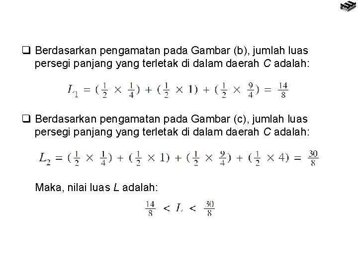 q Berdasarkan pengamatan pada Gambar (b), jumlah luas persegi panjang yang terletak di dalam