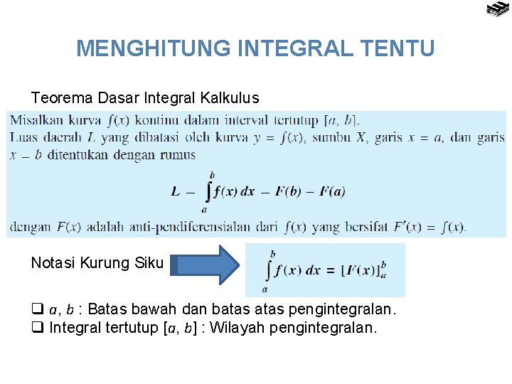 MENGHITUNG INTEGRAL TENTU Teorema Dasar Integral Kalkulus Notasi Kurung Siku q a, b :